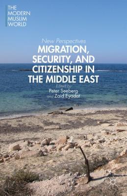 Migration, security, and citizenship in the Middle East new perspectives /