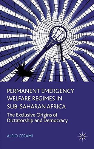 Permanent emergency welfare regimes in Sub-Saharan Africa The exclusive origins of dictatorship and democracy /