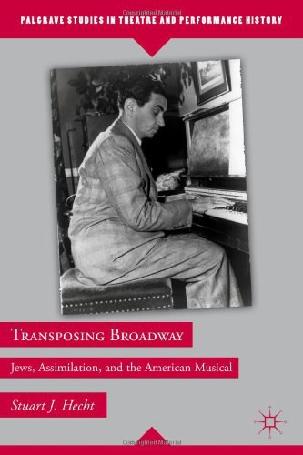 Transposing Broadway Jews, assimilation, and the American musical /