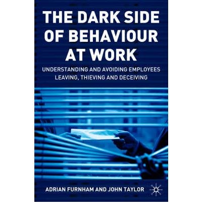 The dark side of behaviour at work Understanding and avoiding employees leaving, thieving and deceiving /