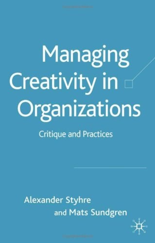 Managing creativity in organizations Critique and practices /