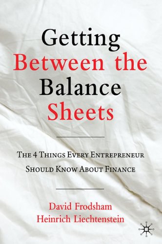 Getting between the balance sheets The four things every entrepreneur should know about finance /