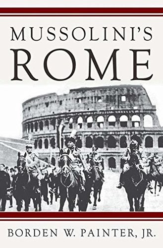 Mussolini's Rome Rebuilding the eternal city /