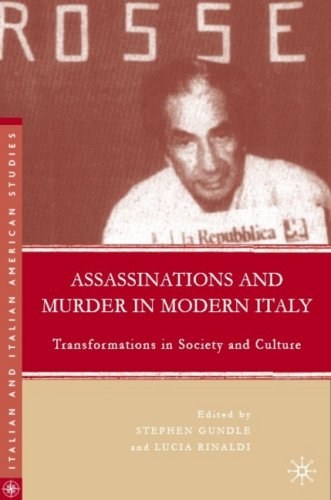 Assassinations and murder in modern Italy Transformations in society and culture /