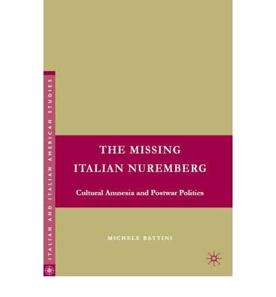 The missing Italian Nuremberg Cultural amnesia and postwar politics /