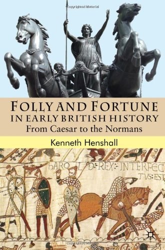 Folly and fortune in early British history From Caesar to the Normans /