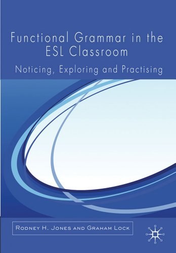 Functional grammar in the ESL classroom Noticing, exploring and practising /