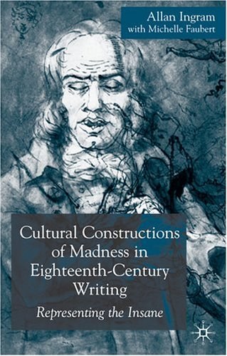 Cultural constructions of madness in eighteenth-century writing Representing the insane /