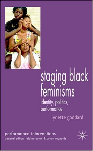 Staging black feminisms Identity, politics, performance /