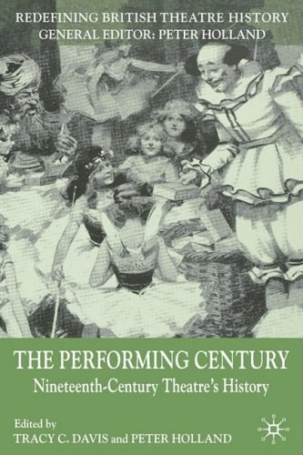 The performing century Nineteenth-century theatre's history /