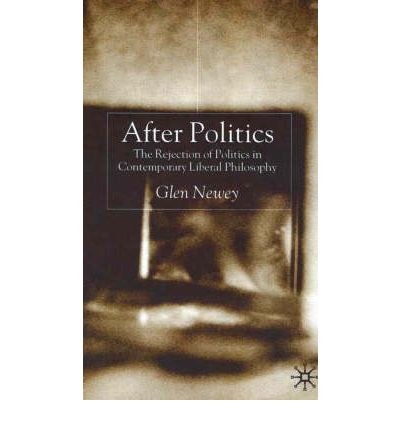 After politics The rejection of politics in contemporary liberal philosophy /