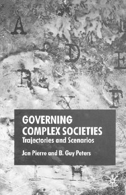 Governing complex societies Trajectories and scenarios /