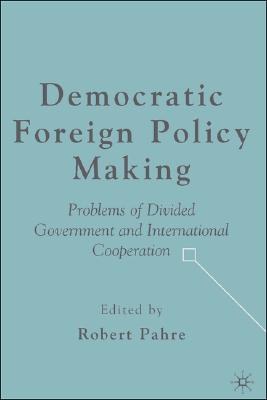 Democratic foreign policy making Problems of divided government and international cooperation /