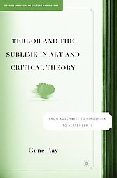 Terror and the sublime in art and critical theory From Auschwitz to Hiroshima to September 11 /