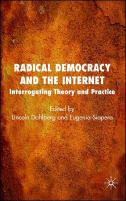 Radical democracy and the internet Interrogating theory and practice /