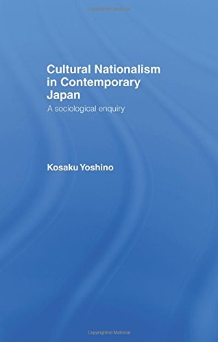 Cultural nationalism in contemporary Japan : a sociological enquiry /