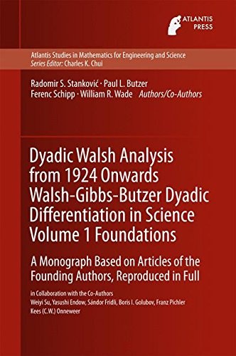 Dyadic Walsh analysis from 1924 onwards Walsh-Gibbs-Butzer dyadic differentiation in science. a monograph based on articles of the founding authors, reproduced in full /