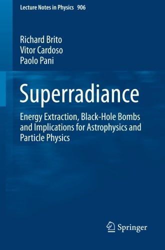 Superradiance : energy extraction, black-hole bombs and implications for astrophysics and particle physics /