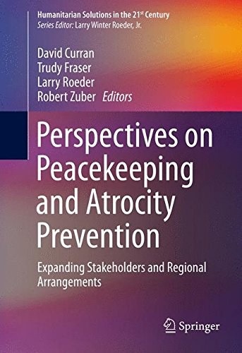 Perspectives on peacekeeping and atrocity prevention : expanding stakeholders and regional arrangements /