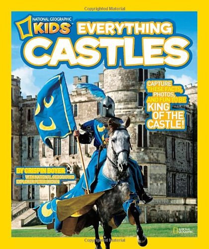 National Geographic Kids everything castles : capture these facts, photos, and fun to be king of the castle! /