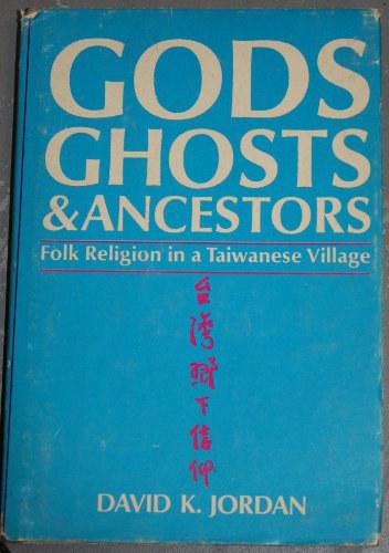 Gods, ghosts and ancestors the folk religion of a Taiwanese village
