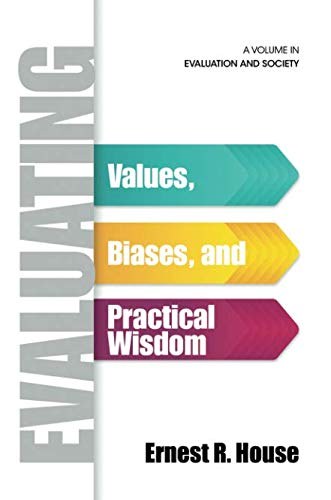 Evaluating : values, biases, and practical wisdom /