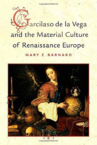Garcilaso de la Vega and the material culture of Renaissance Europe /