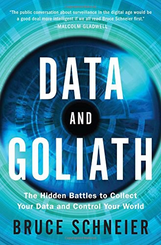 Data and Goliath : the hidden battles to collect your data and control your world /