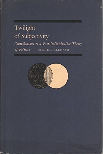 Twilight of subjectivity contributions to a post-individualist theory of politics