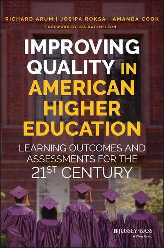 Improving quality in American higher education : learning outcomes and assessments for the 21st century /