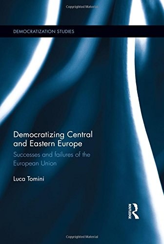 Democratizing Central and Eastern Europe : successes and failures of the European Union /
