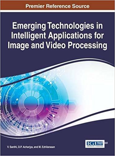 Emerging technologies in intelligent applications for image and video processing /