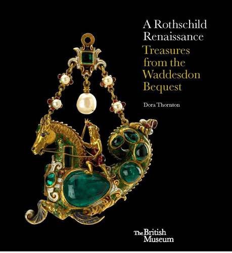 A Rothschild Renaissance : treasures from the Waddesdon bequest /