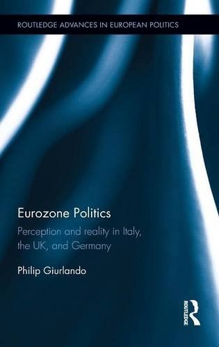 Eurozone politics : perception and reality in Italy, the UK, and Germany /