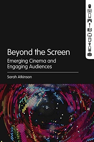 Beyond the screen : emerging cinema and engaging audiences /