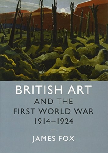 British art and the First World War, 1914-1924 /