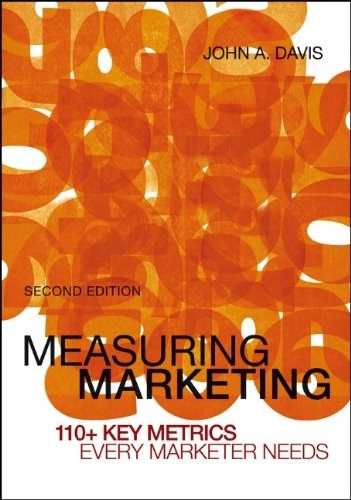Measuring marketing : 110+ key metrics every marketer needs /