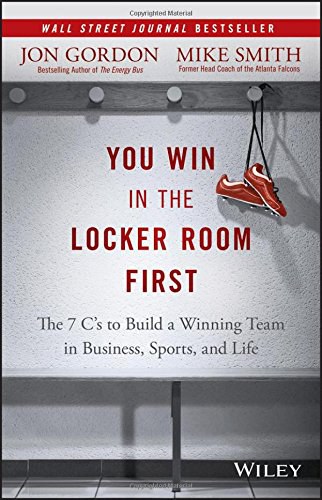 You win in the locker room first : 7 C's to build a winning team in sports, business and life /