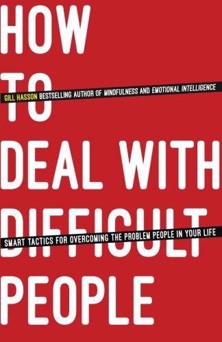How to deal with difficult people : smart tactics for overcoming the problem people in your life /