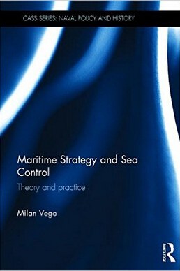 Maritime strategy and sea control : theory and practice /