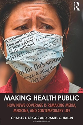 Making health public : how news coverage is remaking media, medicine, and contemporary life /