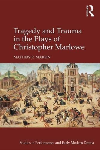 Tragedy and trauma in the plays of Christopher Marlowe /