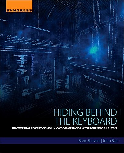 Hiding behind the keyboard : uncovering covert communication methods with forensic analysis /