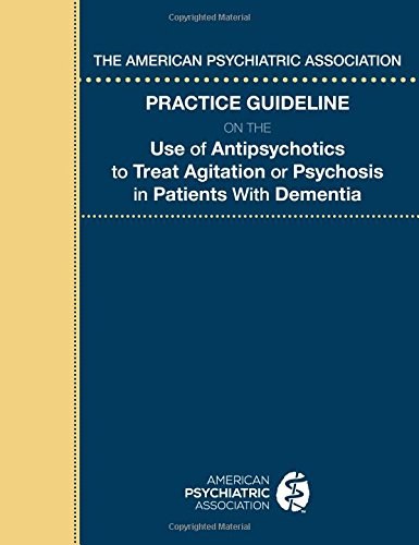 The American Psychiatric Association practice guideline on the use of antipsychotics to treat agitation or psychosis in patients with dementia.