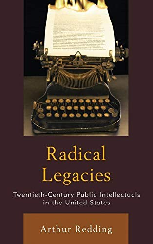 Radical legacies : twentieth-century public intellectuals in the United States /