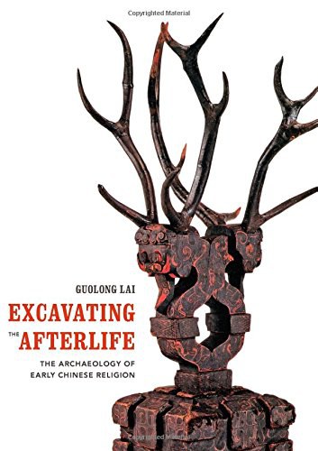 Excavating the afterlife : the archaeology of early Chinese religion /