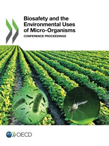 Biosafety and the environmental uses of micro-organisms : conference proceedings.