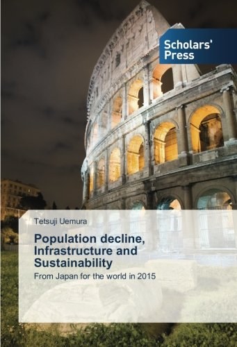 Population decline, infrastructure and sustainability : from Japan for the world in 2015 /