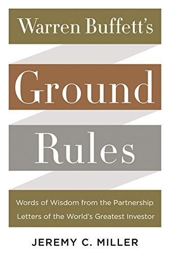 Warren Buffett's ground rules : words of wisdom from the partnership letters of the world's greatest investor /