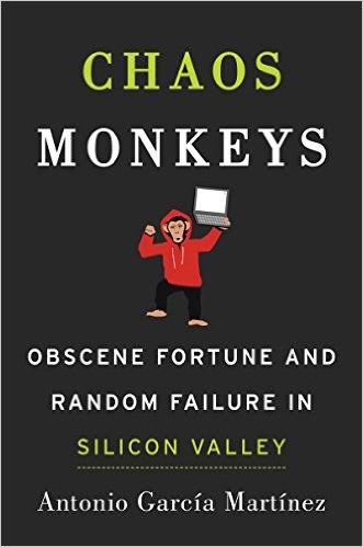 Chaos monkeys : obscene fortune and random failure in Silicon Valley /